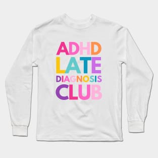 ADHD Late Diagnosis Club Long Sleeve T-Shirt